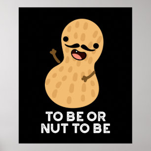 To Be Or Nut To Be Funny Peanut Puns Dark BG Poster
