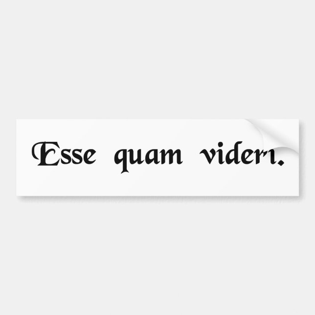 To be, rather than to seem. bumper sticker (Front)