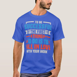 To be successful fall in love with your work (2) T-Shirt