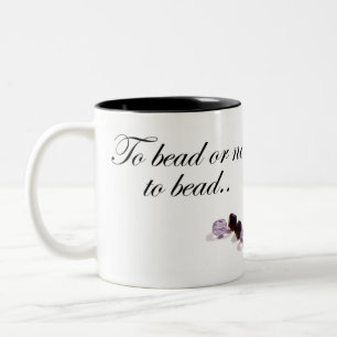 To bead or not to bead Two-Tone coffee mug