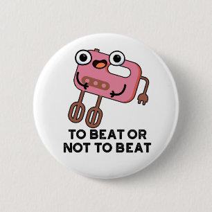 To Beat Or Not To Beat Funny Baking Pun 6 Cm Round Badge