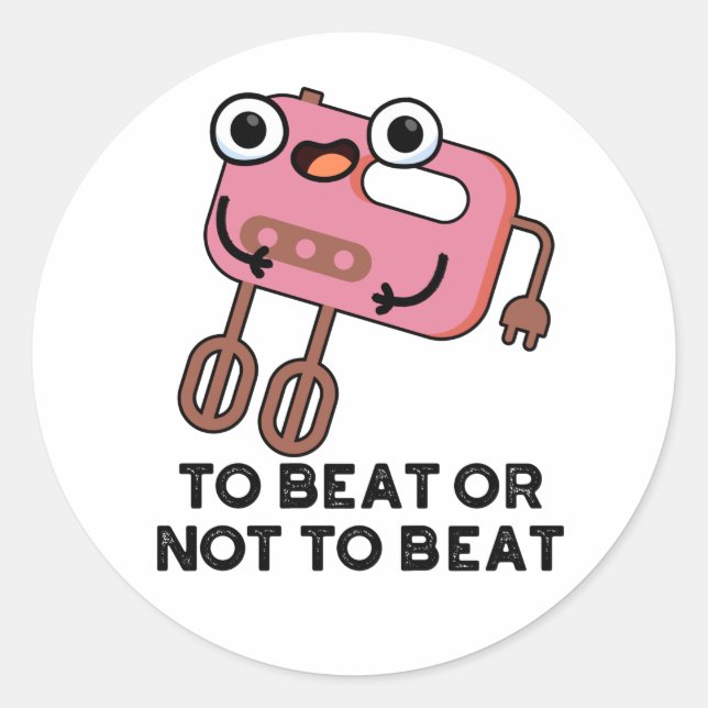 To Beat Or Not To Beat Funny Baking Pun Classic Round Sticker (Front)