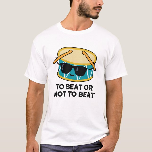 To Beat Or Not To Beat Funny Shakespeare Drum Pun T-Shirt (Front)