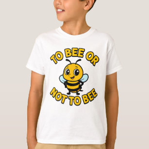 To bee or not to bee T-Shirt