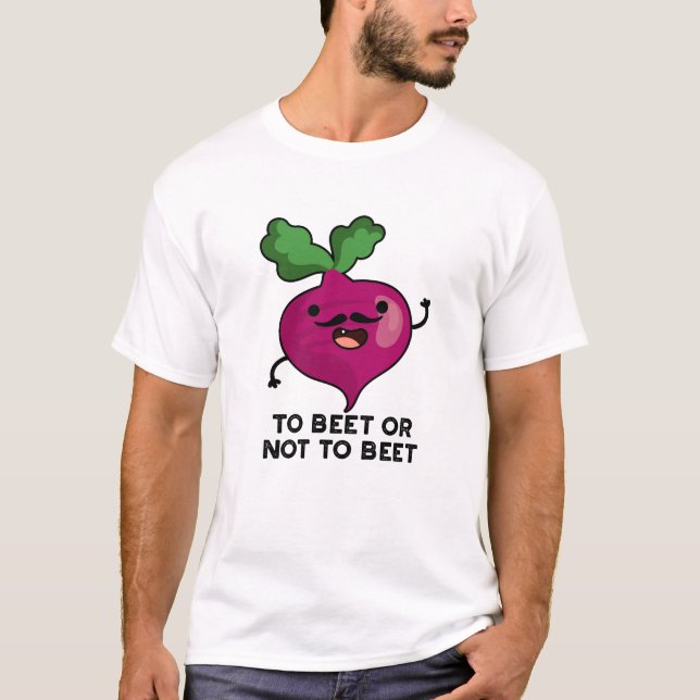 To Beet Or Not To Beet Funny Shakespeare Pun  T-Shirt (Front)