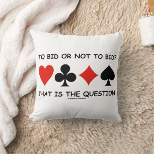 To Bid Or Not To Bid That Is The Question? Bridge Cushion