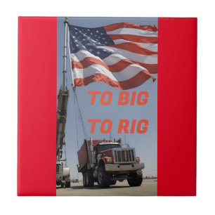 TO BIG TO RIG CERAMIC TILE