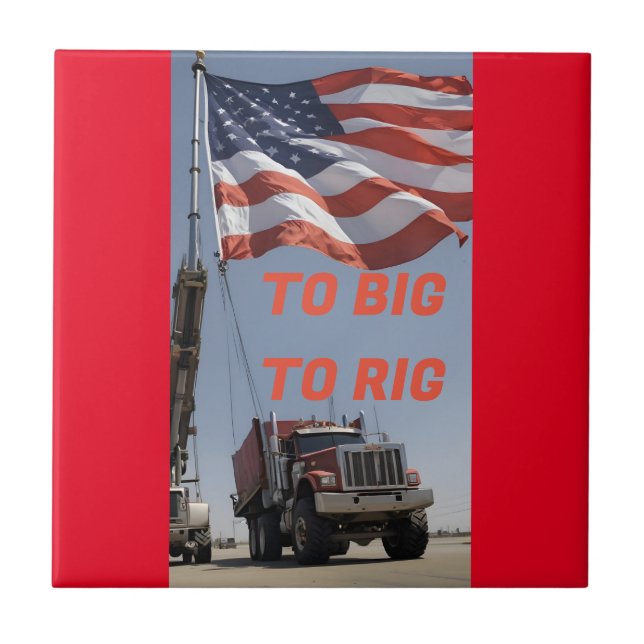 TO BIG TO RIG CERAMIC TILE (Front)