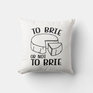To Brie Or Not To Brie Cushion