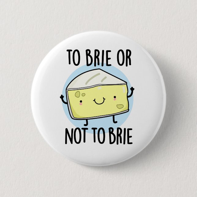To Brie Or Not To Brie Funny Cheese Pun 6 Cm Round Badge (Front)