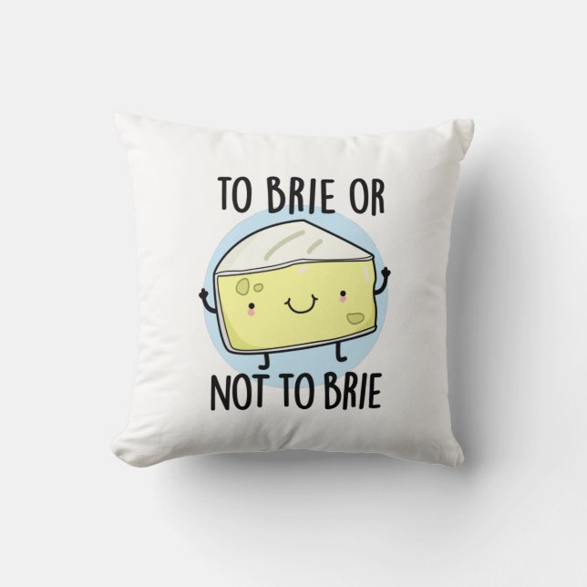 To Brie Or Not To Brie Funny Cheese Pun Cushion (Front)