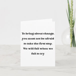 To Bring About Change You Must Not Be Afraid Stick Card