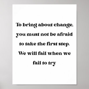 To Bring About Change You Must Not Be Afraid Stick Poster