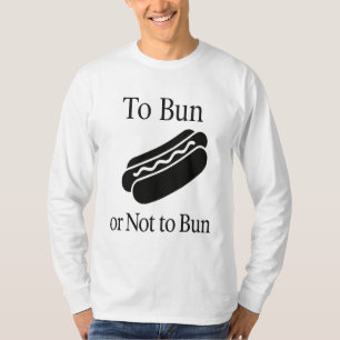 To Bun or not to Bun Hot Dog Typography Design T-Shirt