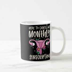 To Cancel My Monthly Subscription Hysterectomy 1 Coffee Mug