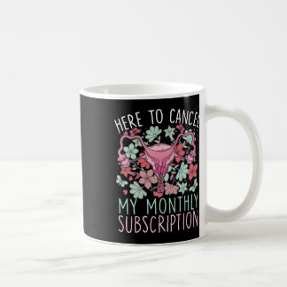 To Cancel My Monthly Subscription Hysterectomy  Coffee Mug
