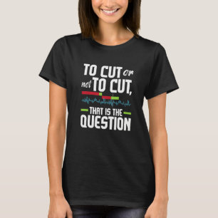 To Cut Or Not To Cut Video Editor Editing Videogr T-Shirt