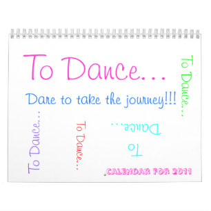 To Dance... , Dare to take the journey!!!, To D... Calendar