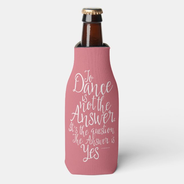 To Dance Is Not The Answer Bottle Cooler (Bottle Front)