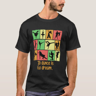 To Dance Is To Dream Funny Dancer Humour Dancing P T-Shirt