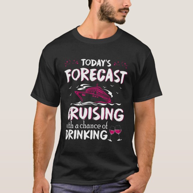 To Day's Forecast Cruising With A Chance Of Drink T-Shirt (Front)