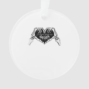 To Death  - Skeleton Hand Heart Ornament
