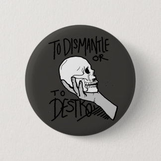To Dismantle or To Destroy 6 Cm Round Badge