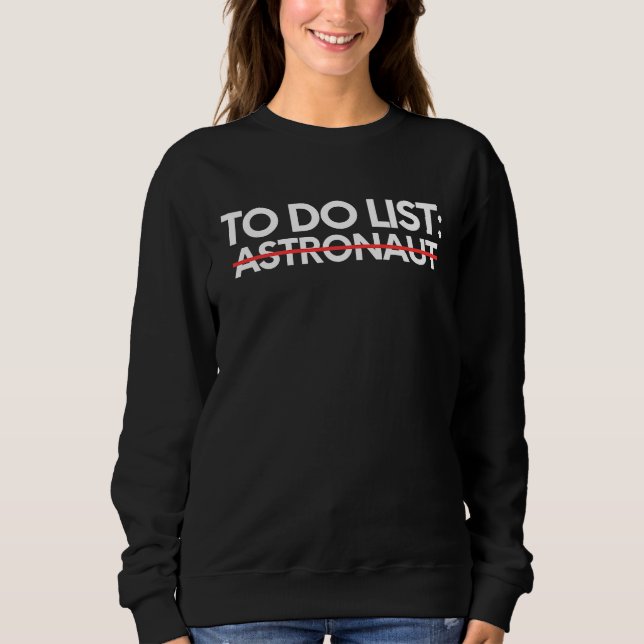 To Do List Astronaut Retirement Worker Celebration Sweatshirt (Front)