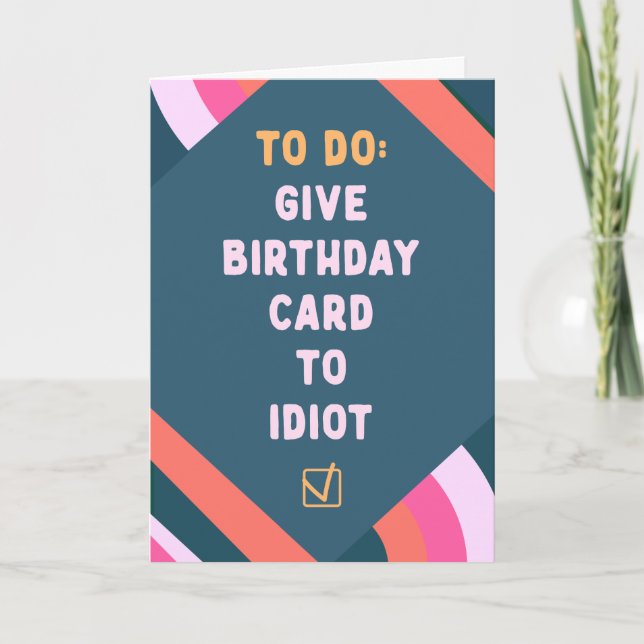 To do list: give birthday card to idiot (Front)