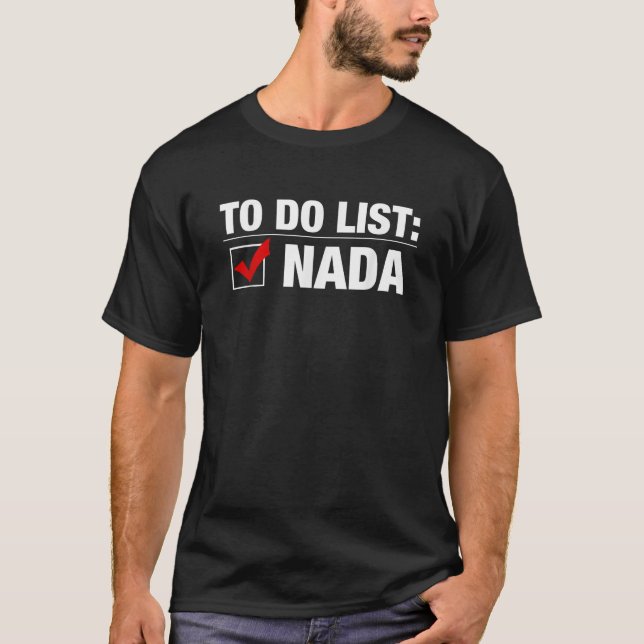 To Do List Nada Funny  T-Shirt (Front)