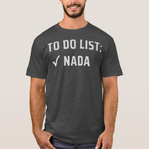 To Do List Nada  T-Shirt