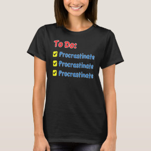 To Do List Procrastinate Lazy Day Procrastination T-Shirt