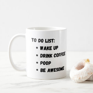 To Do List: Wake Up Drink Coffee Poop Be Awesome  Coffee Mug