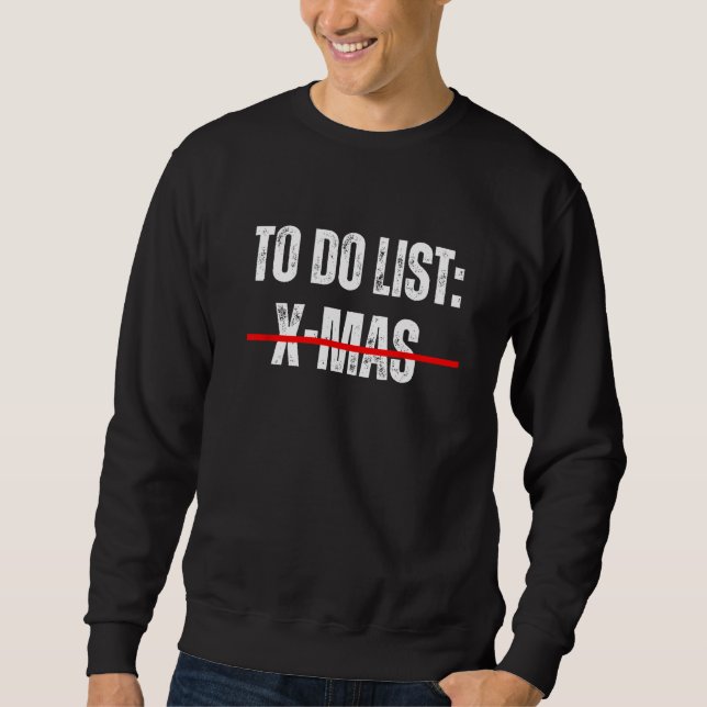 To Do List X Mas  Sarcastic Saying Sarcasm rules Sweatshirt (Front)