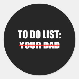 To Do List Your Dad Classic Round Sticker