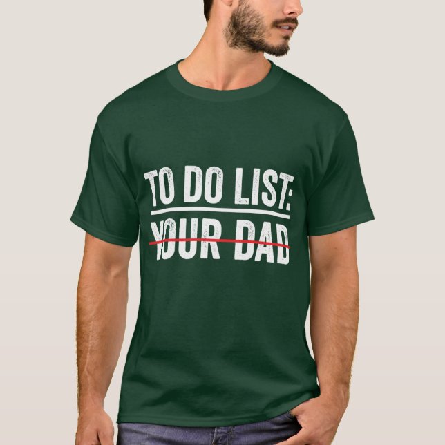 To Do List Your Dad gift T-Shirt (Front)
