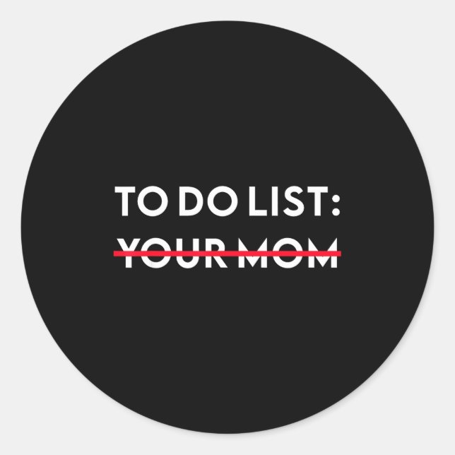 To Do List Your Mom Funny Adult Gag Gift  Classic Round Sticker (Front)