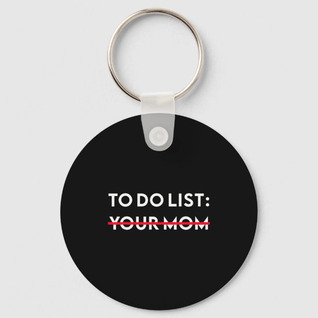 To Do List Your Mom Funny Adult Gag Gift  Key Ring (Front)