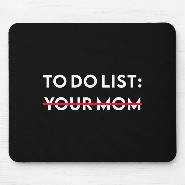 To Do List Your Mom Funny Adult Gag Gift  Mouse Pad (Front)