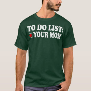 to do list your mum 5 T-Shirt