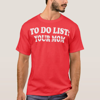 to do list your mum Funny 2 T-Shirt