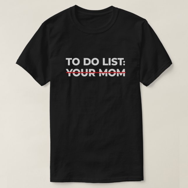 To Do List Your Mum, Sarcastic Gift Idea T-Shirt (Design Front)