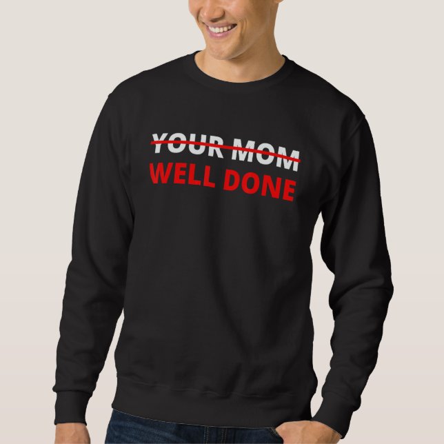 To Do List Your Mum Well Done Sarcasm Gag Men Wome Sweatshirt (Front)
