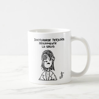 To do PhD itself harms the health seriously Coffee Mug