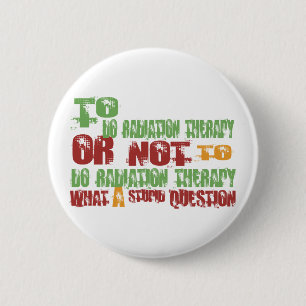 To Do Radiation Therapy 6 Cm Round Badge