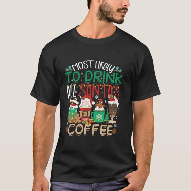 To Drink All Santa s Coffee Matching Christmas Ugl T-Shirt (Front)