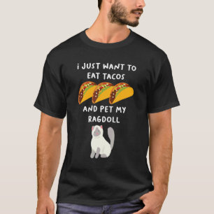 To Eat Tacos And Pet My Ragdoll Cat Parent T-Shirt