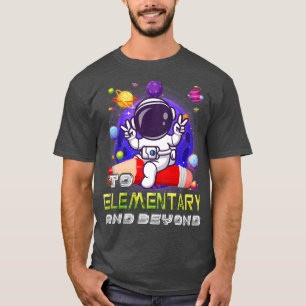 To Elementary And Beyond Astronaut Back To School T-Shirt