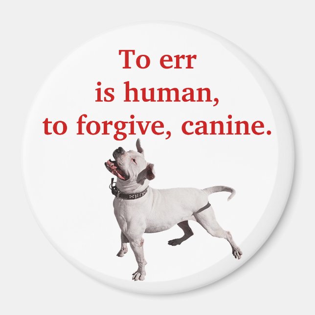 To err is human, to forgive, canine. magnet (Front)