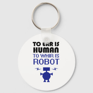 To Err Is Human, To Whir Is Robot Key Ring